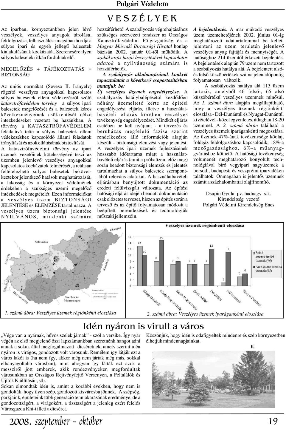 A szabályozás alkalmazásának konkrét tapasztalatait a következõ csoportosításban mutatjuk be: : Új veszélyes üzemek engedélyezése.