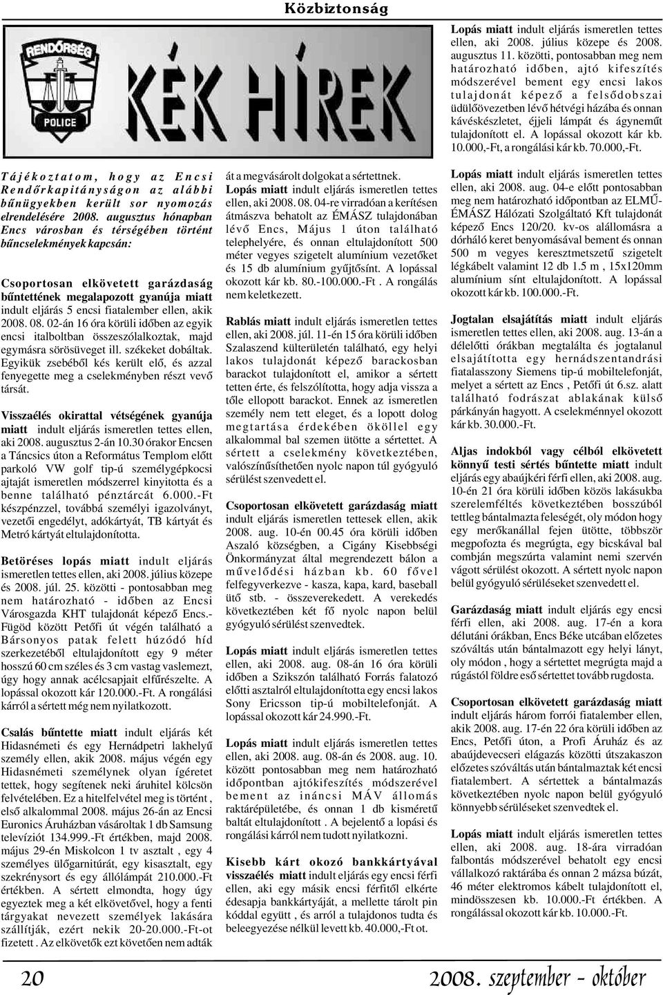 lámpát és ágynemût tulajdonított el. A lopással okozott kár kb. 10.000,-Ft,