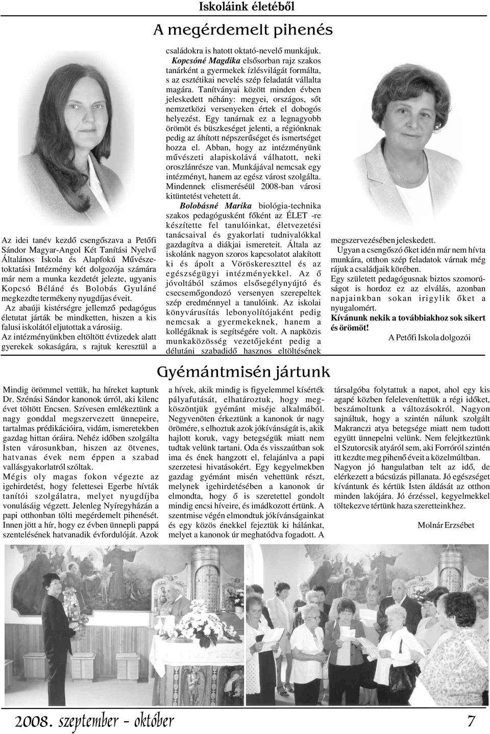 Nehéz idõben szolgálta Isten városunkban, hiszen az ötvenes, hatvanas évek nem éppen a szabad vallásgyakorlatról szóltak.