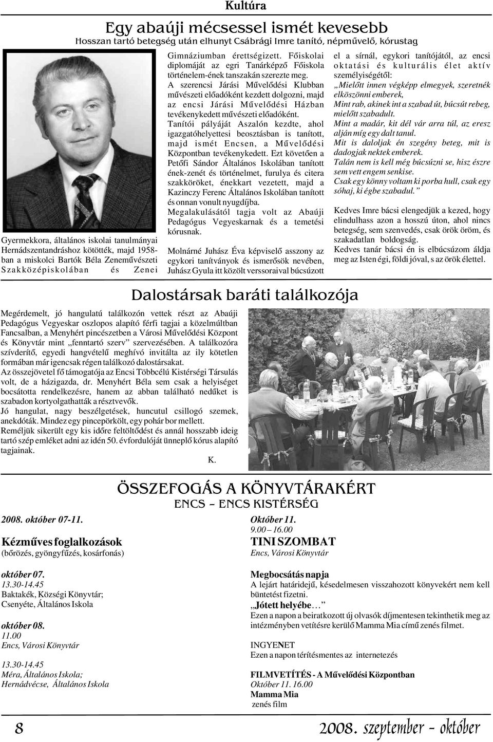 A szerencsi Járási Mûvelõdési Klubban mûvészeti elõadóként kezdett dolgozni, majd az encsi Járási Mûvelõdési Házban tevékenykedett mûvészeti elõadóként.