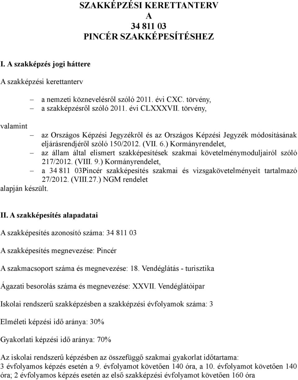 ) Kormányrendelet, az állam által elismert szakképesítések szakmai követelménymoduljairól szóló 217/2012. (VIII. 9.