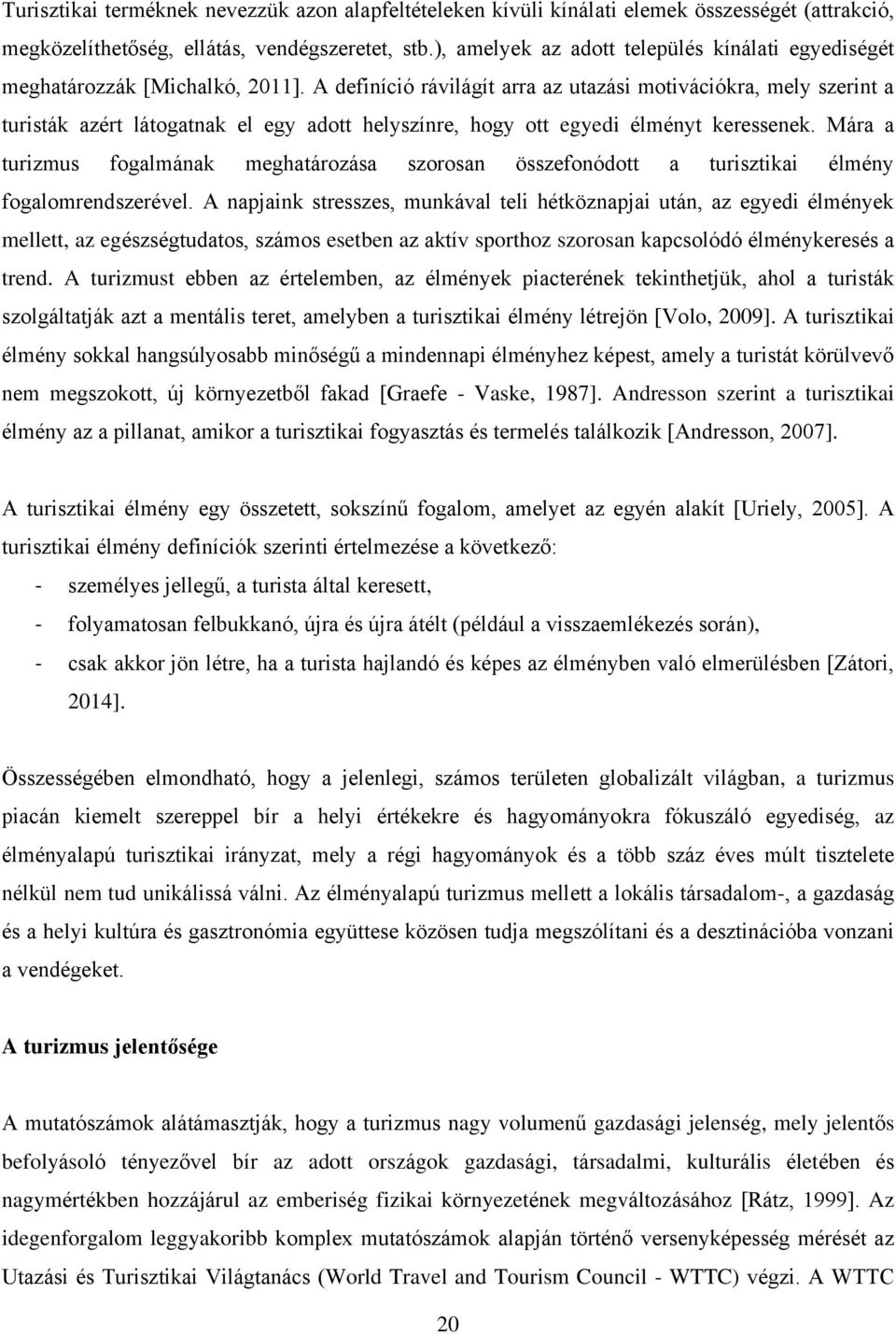 A definíció rávilágít arra az utazási motivációkra, mely szerint a turisták azért látogatnak el egy adott helyszínre, hogy ott egyedi élményt keressenek.