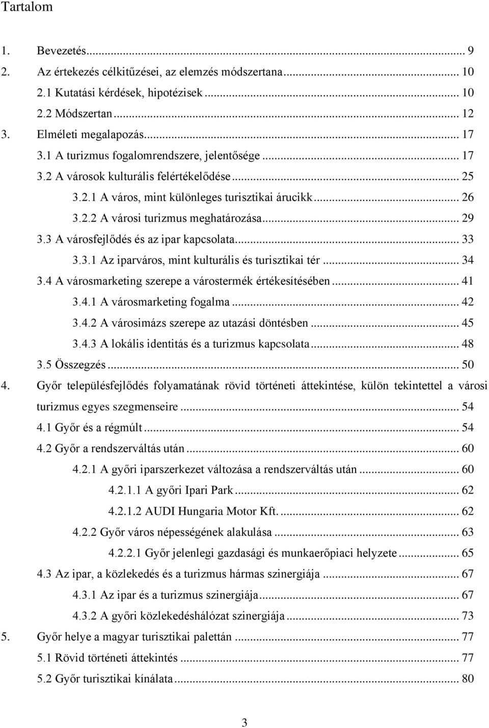 3 A városfejlődés és az ipar kapcsolata... 33 3.3.1 Az iparváros, mint kulturális és turisztikai tér... 34 3.4 A városmarketing szerepe a várostermék értékesítésében... 41 3.4.1 A városmarketing fogalma.