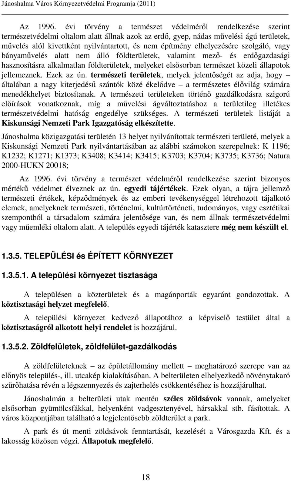 elhelyezésére szolgáló, vagy bányamővelés alatt nem álló földterületek, valamint mezı- és erdıgazdasági hasznosításra alkalmatlan földterületek, melyeket elsısorban természet közeli állapotok