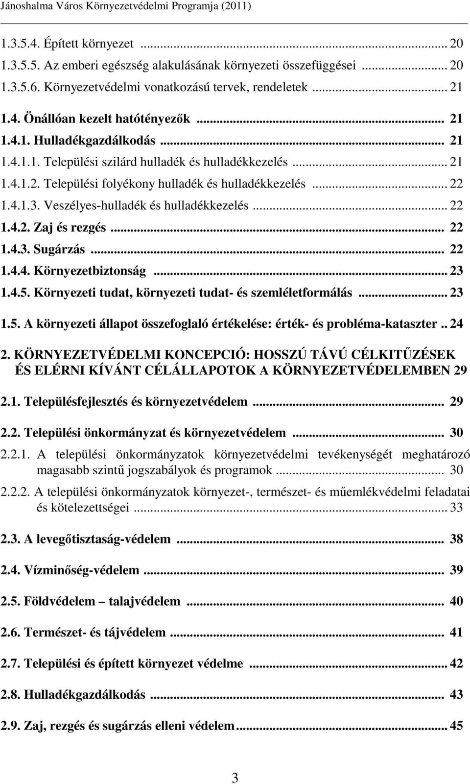 Veszélyes-hulladék és hulladékkezelés... 22 1.4.2. Zaj és rezgés... 22 1.4.3. Sugárzás... 22 1.4.4. Környezetbiztonság... 23 1.4.5.