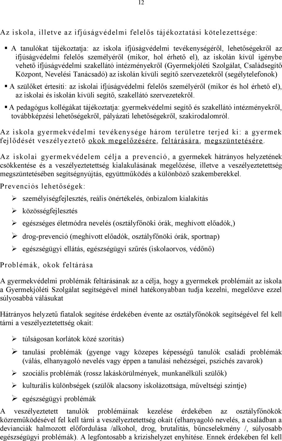 (segélytelefnk) A szülőket értesíti: az isklai ifjúságvédelmi felelős személyéről (mikr és hl érhető el), az isklai és isklán kívüli segítő, szakellátó szervezetekről.