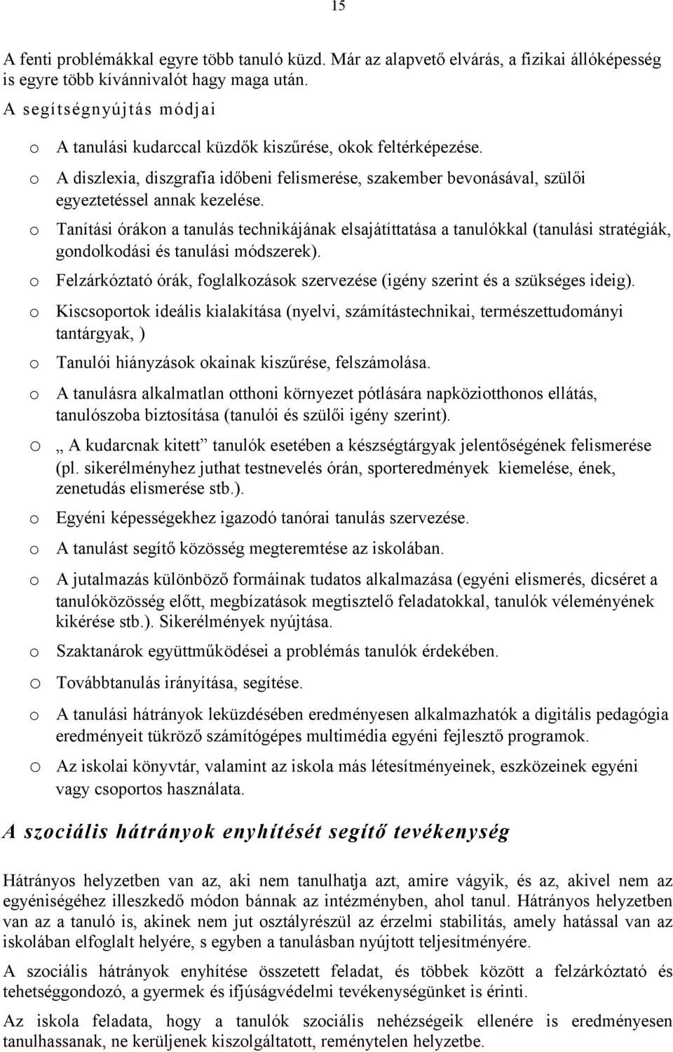 Tanítási órákn a tanulás technikájának elsajátíttatása a tanulókkal (tanulási stratégiák, gndlkdási és tanulási módszerek).