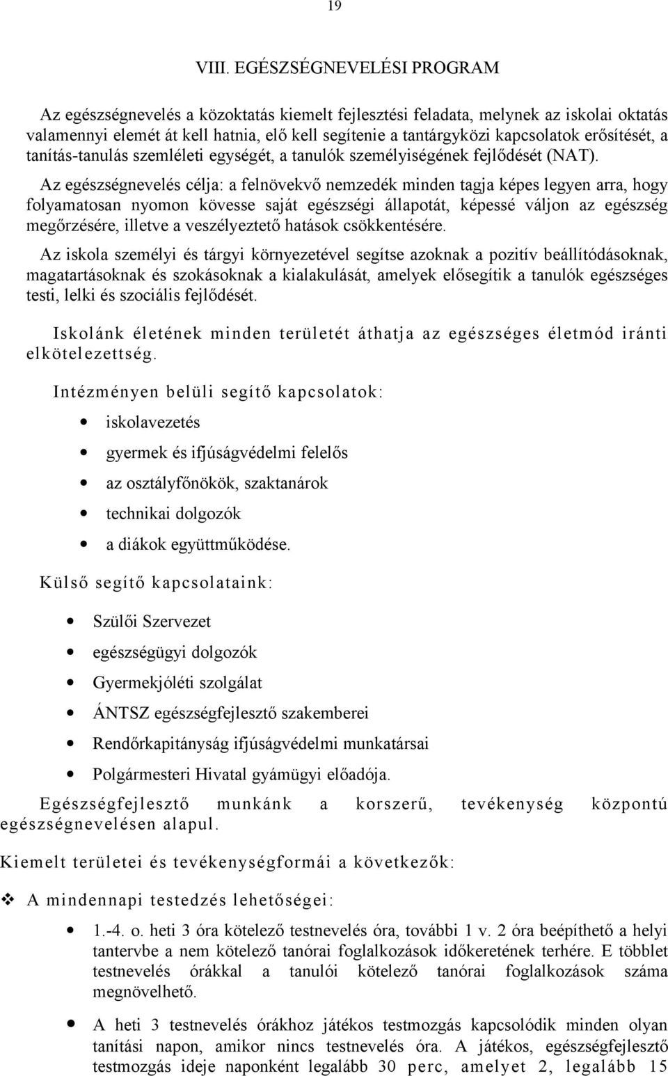 erősítését, a tanítás-tanulás szemléleti egységét, a tanulók személyiségének fejlődését (NAT).