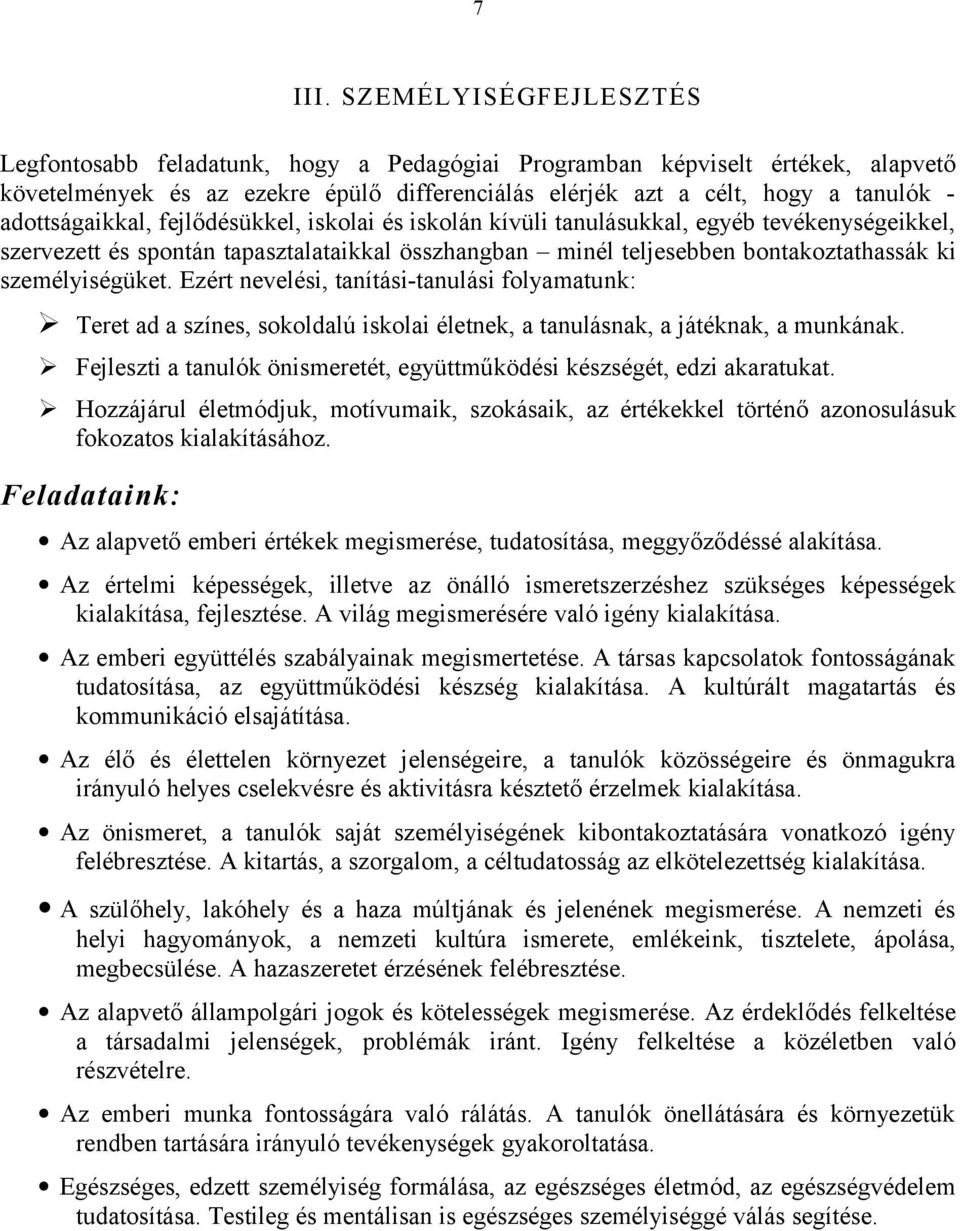 fejlődésükkel, isklai és isklán kívüli tanulásukkal, egyéb tevékenységeikkel, szervezett és spntán tapasztalataikkal összhangban minél teljesebben bntakztathassák ki személyiségüket.