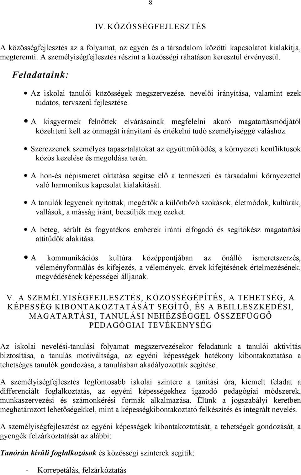 A kisgyermek felnőttek elvárásainak megfelelni akaró magatartásmódjától közelíteni kell az önmagát irányítani és értékelni tudó személyiséggé váláshz.