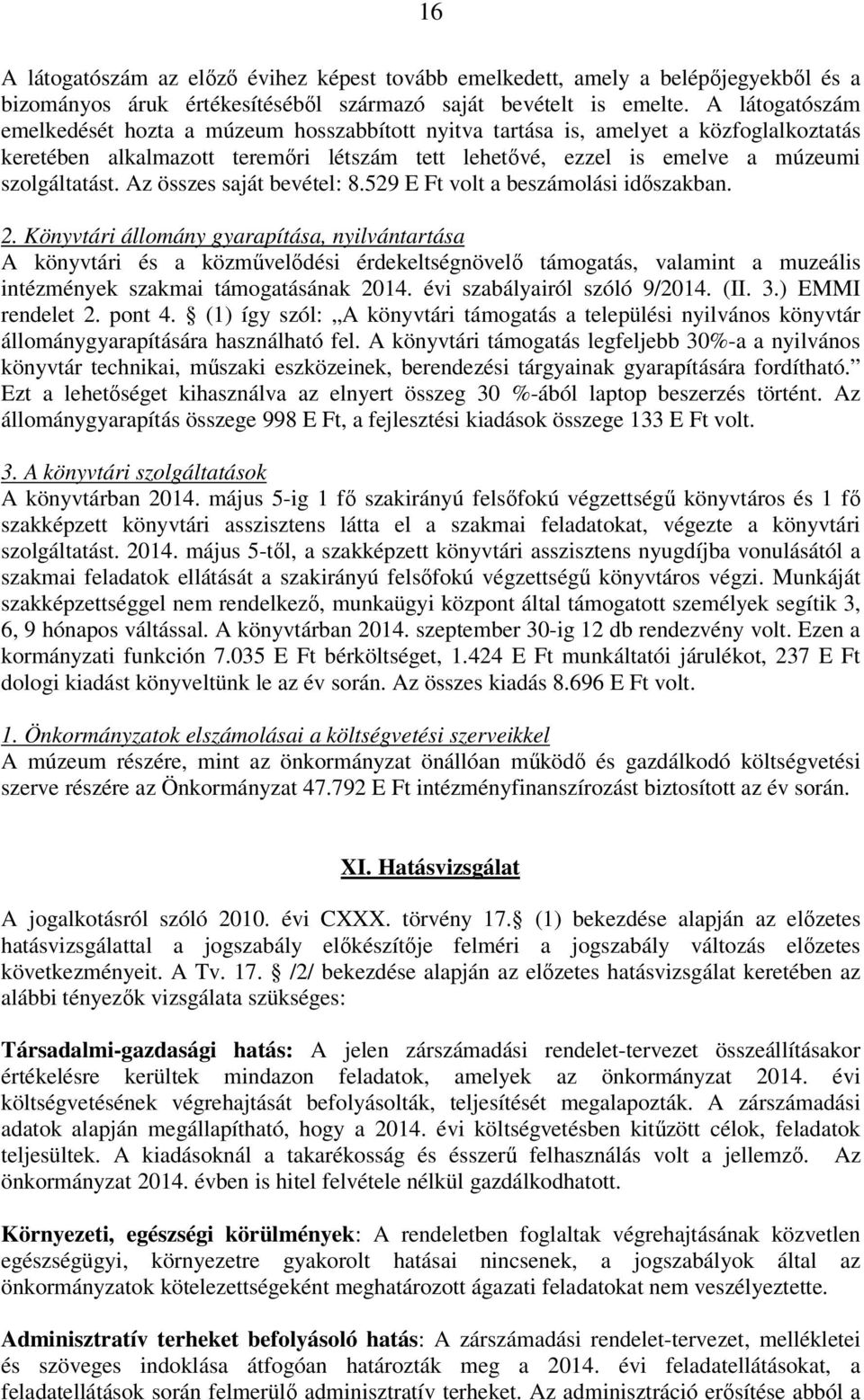 Az összes saját bevétel: 8.529 E Ft volt a beszámolási időszakban. 2.