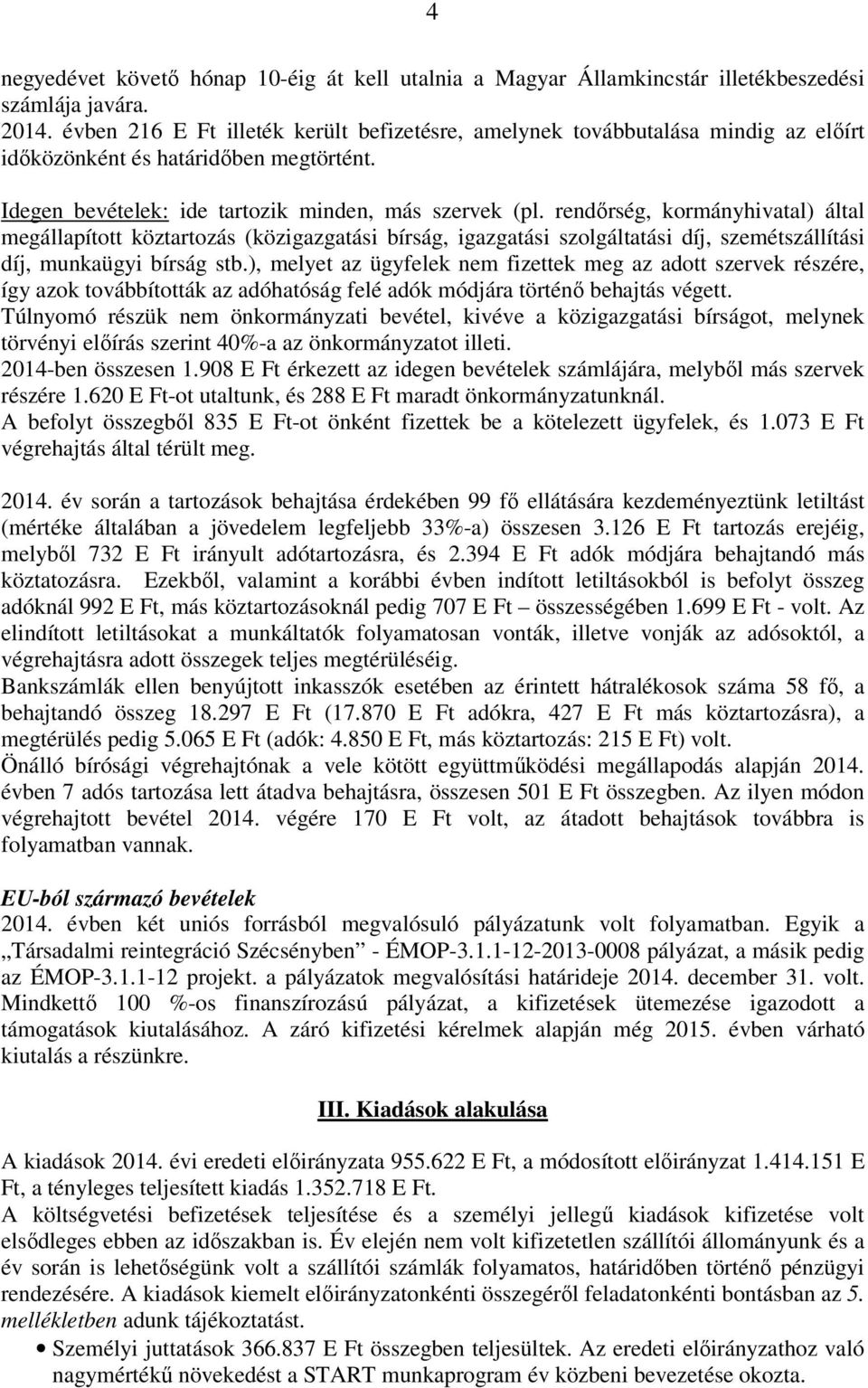 rendőrség, kormányhivatal) által megállapított köztartozás (közigazgatási bírság, igazgatási szolgáltatási díj, szemétszállítási díj, munkaügyi bírság stb.