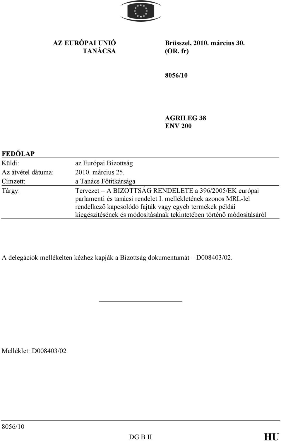 Címzett: a Tanács Főtitkársága Tárgy: Tervezet A BIZOTTSÁG RENDELETE a 396/2005/EK európai parlamenti és tanácsi rendelet I.