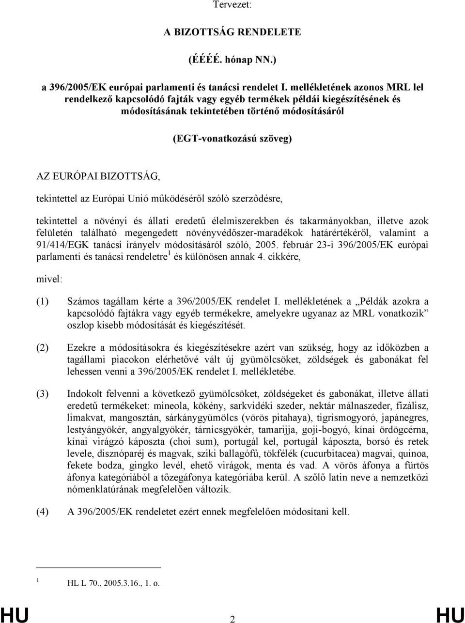 tekintettel az Európai Unió működéséről szóló szerződésre, tekintettel a növényi és állati eredetű élelmiszerekben és takarmányokban, illetve azok felületén található megengedett