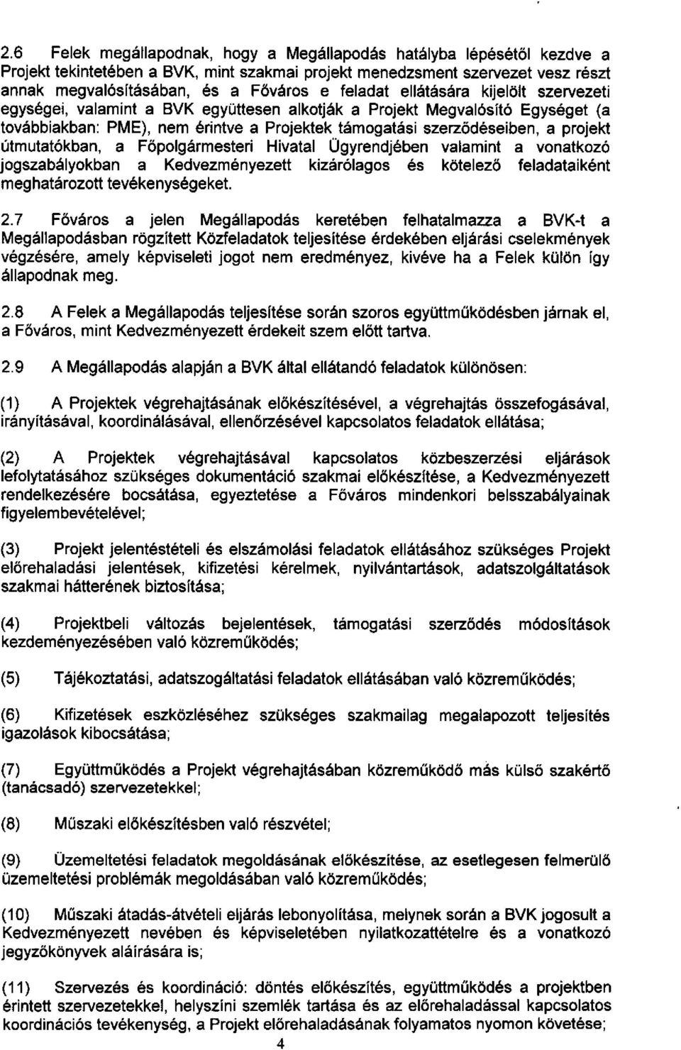 útmutatókban, a Főpolgármesteri Hivatal Ügyrendjében valamint a vonatkozó jogszabályokban a Kedvezményezett kizárólagos és kötelező feladataiként meghatározott tevékenységeket. 2.