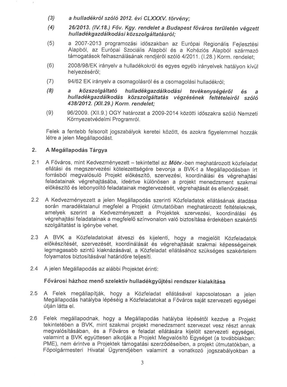 és a Kohéziós Alapból származó támogatások felhasználásának rendjéről szóló 4/2011. ( 1.28.) Korm.