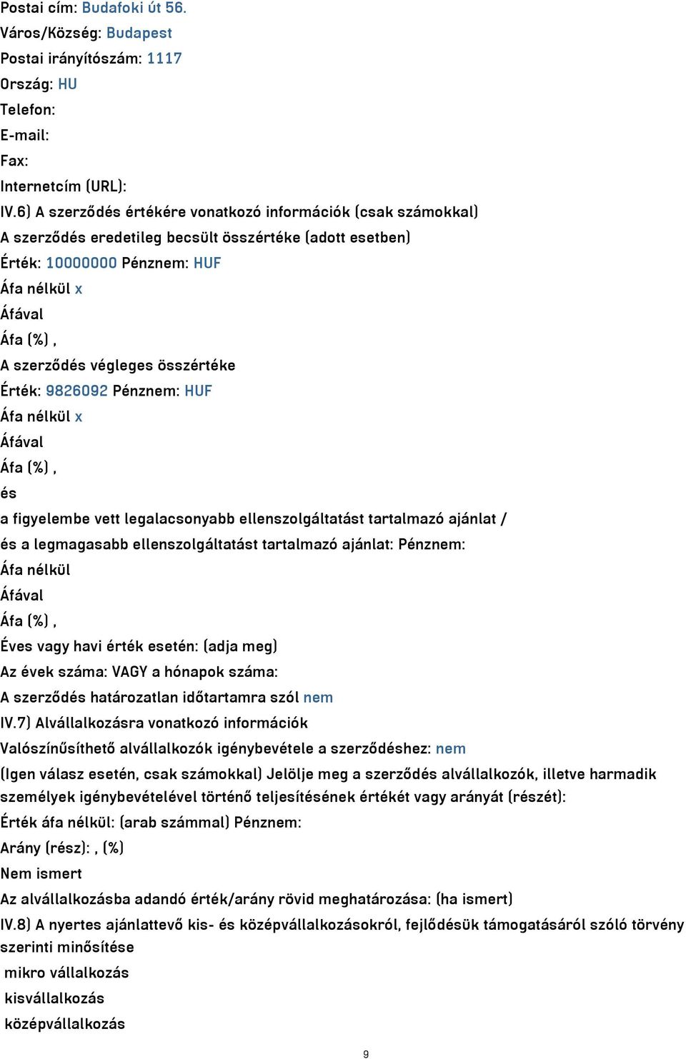 Érték: 9826092 Pénznem: HUF Áfa nélkül x és a figyelembe vett legalacsonyabb ellenszolgáltatást tartalmazó ajánlat / és a legmagasabb ellenszolgáltatást tartalmazó ajánlat: Pénznem: Áfa nélkül Éves