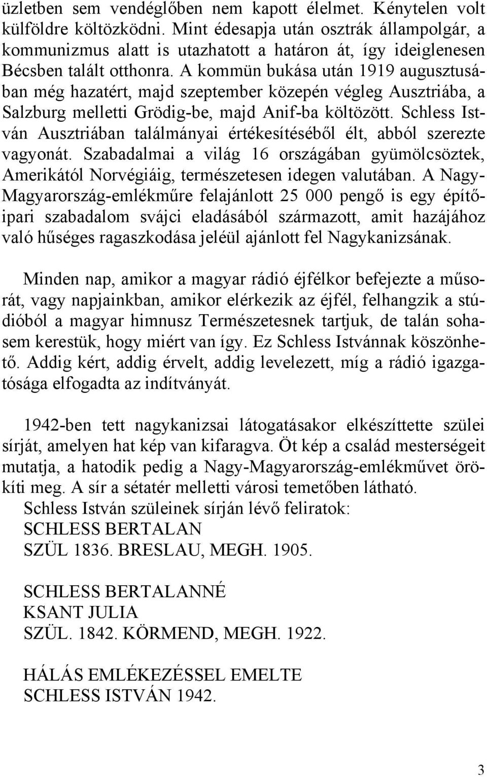 A kommün bukása után 1919 augusztusában még hazatért, majd szeptember közepén végleg Ausztriába, a Salzburg melletti Grödig-be, majd Anif-ba költözött.