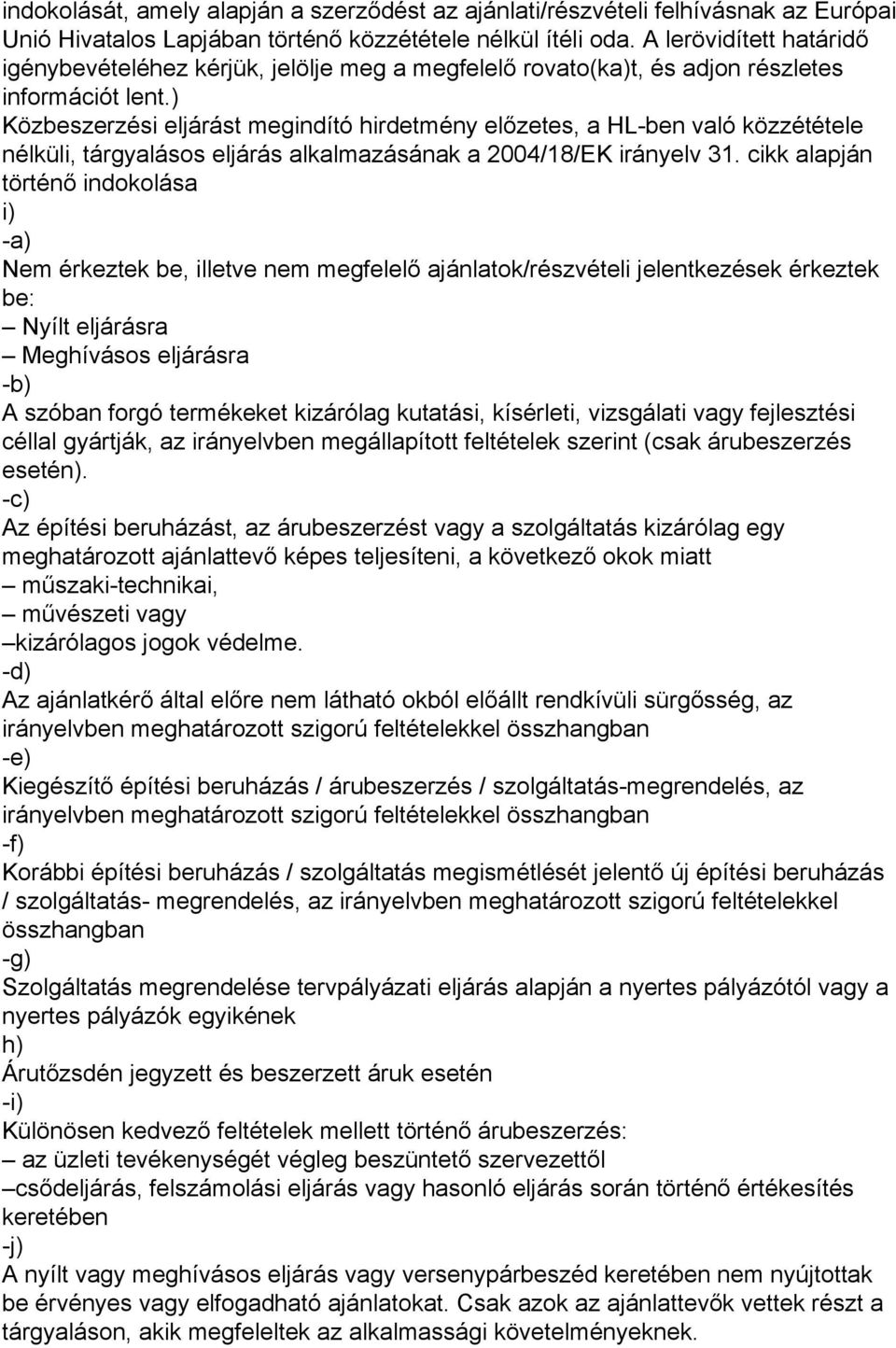 ) Közbeszerzési eljárást megindító hirdetmény előzetes, a HL-ben való közzététele nélküli, tárgyalásos eljárás alkalmazásának a 2004/18/EK irányelv 31.