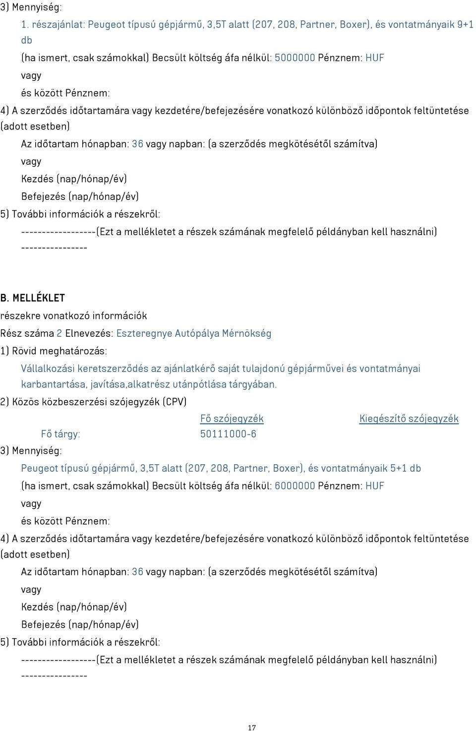 példányban kell használni) Rész száma 2 Elnevezés: Eszteregnye Autópálya Mérnökség Peugeot típusú gépjármű, 3,5T alatt (207, 208, Partner, Boxer), és vontatmányaik 5+1 db (ha ismert, csak számokkal)