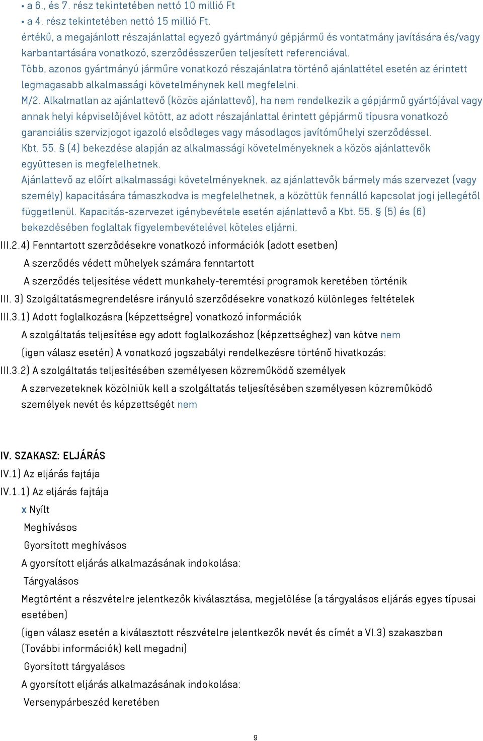 Több, azonos gyártmányú járműre vonatkozó részajánlatra történő ajánlattétel esetén az érintett legmagasabb alkalmassági követelménynek kell megfelelni. M/2.