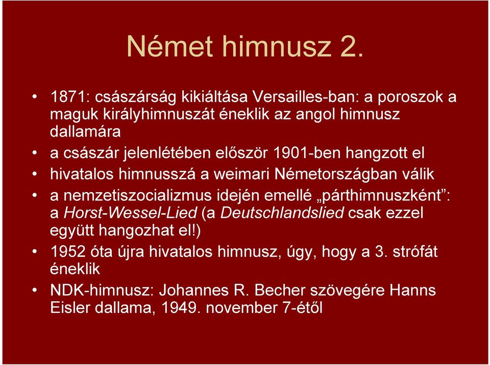 jelenlétében először 1901-ben hangzott el hivatalos himnusszá a weimari Németországban válik a nemzetiszocializmus idején