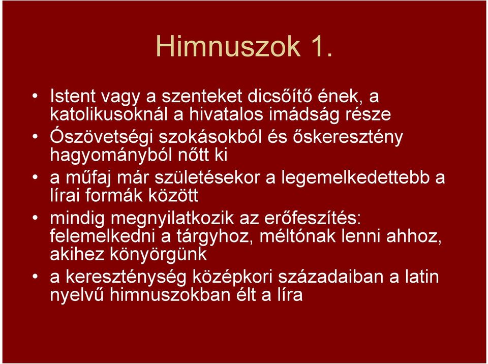 szokásokból és őskeresztény hagyományból nőtt ki a műfaj már születésekor a legemelkedettebb a lírai