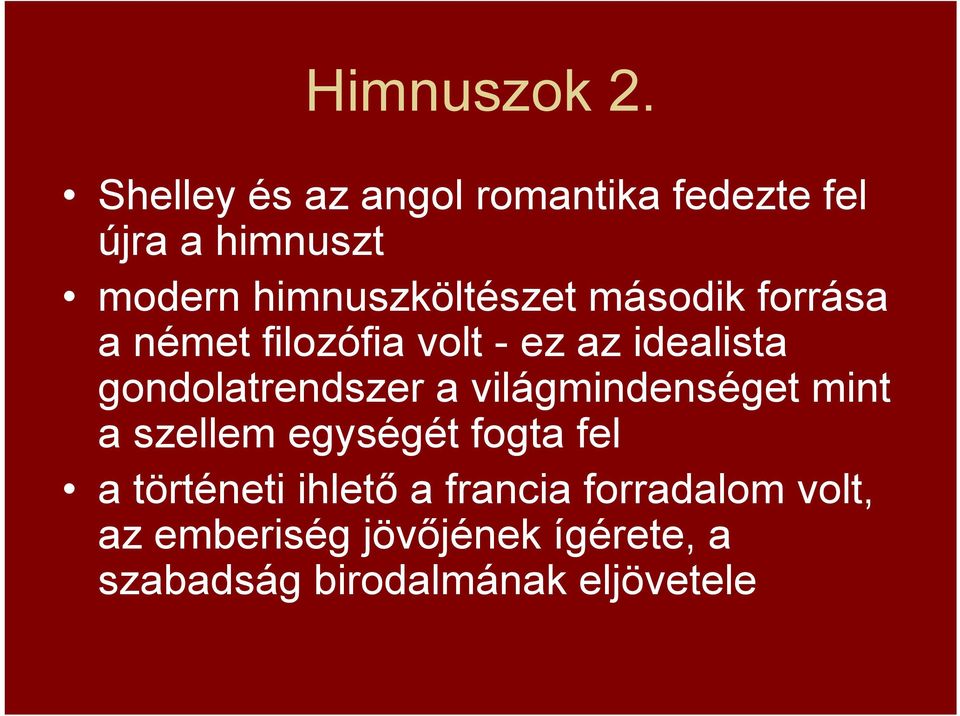 második forrása a német filozófia volt - ez az idealista gondolatrendszer a