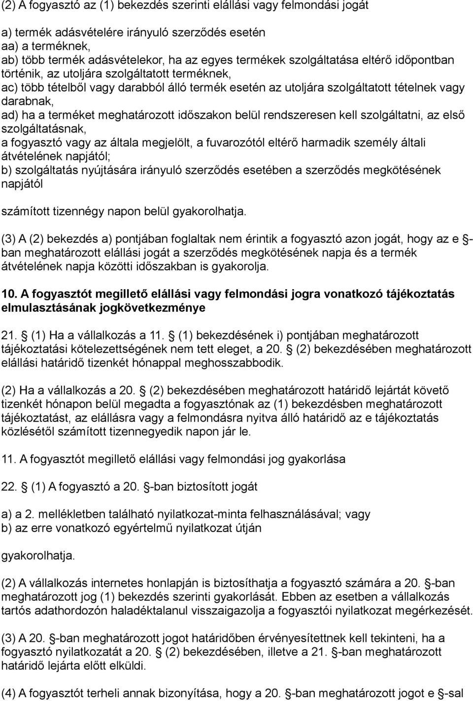 meghatározott időszakon belül rendszeresen kell szolgáltatni, az első szolgáltatásnak, a fogyasztó vagy az általa megjelölt, a fuvarozótól eltérő harmadik személy általi átvételének napjától; b)