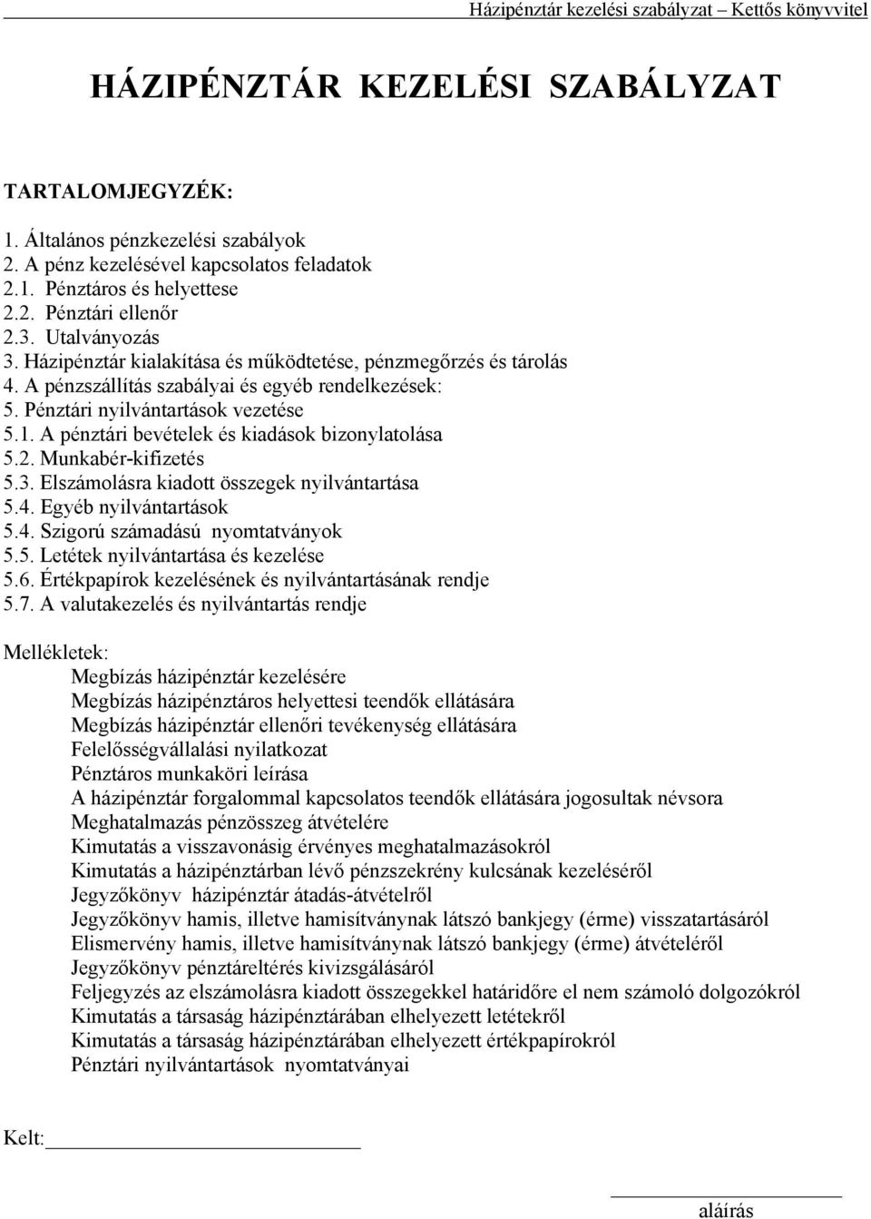 A pénztári bevételek és kiadások bizonylatolása 5.2. Munkabér-kifizetés 5.3. Elszámolásra kiadott összegek nyilvántartása 5.4. Egyéb nyilvántartások 5.4. Szigorú számadású nyomtatványok 5.5. Letétek nyilvántartása és kezelése 5.