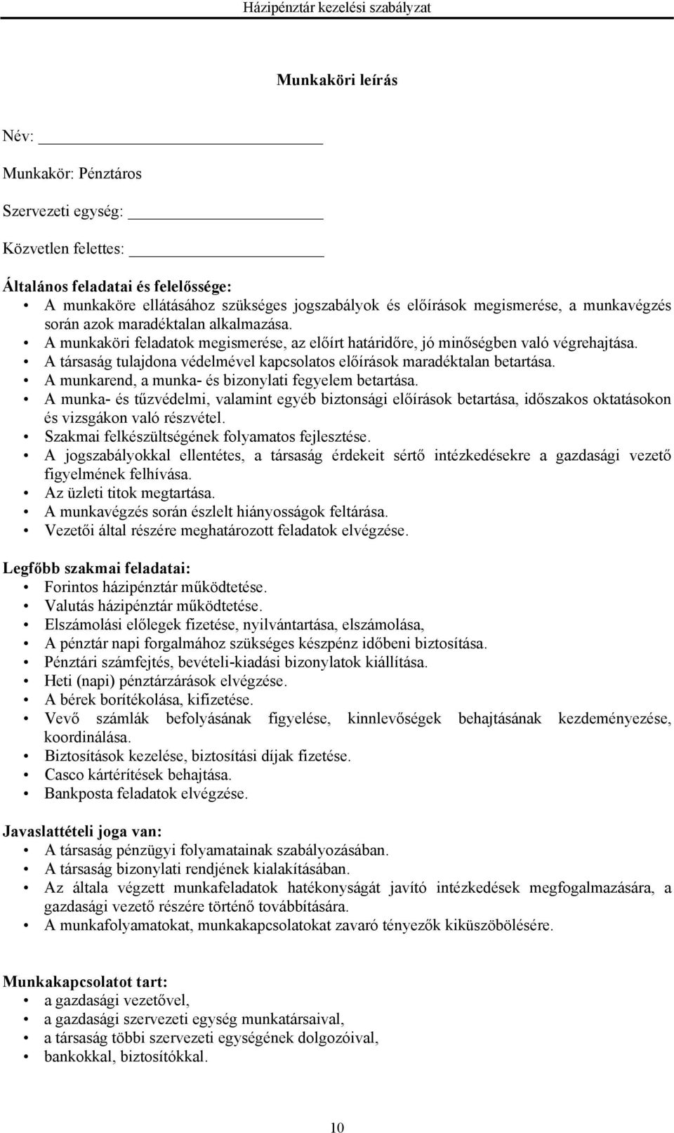 A társaság tulajdona védelmével kapcsolatos előírások maradéktalan betartása. A munkarend, a munka- és bizonylati fegyelem betartása.