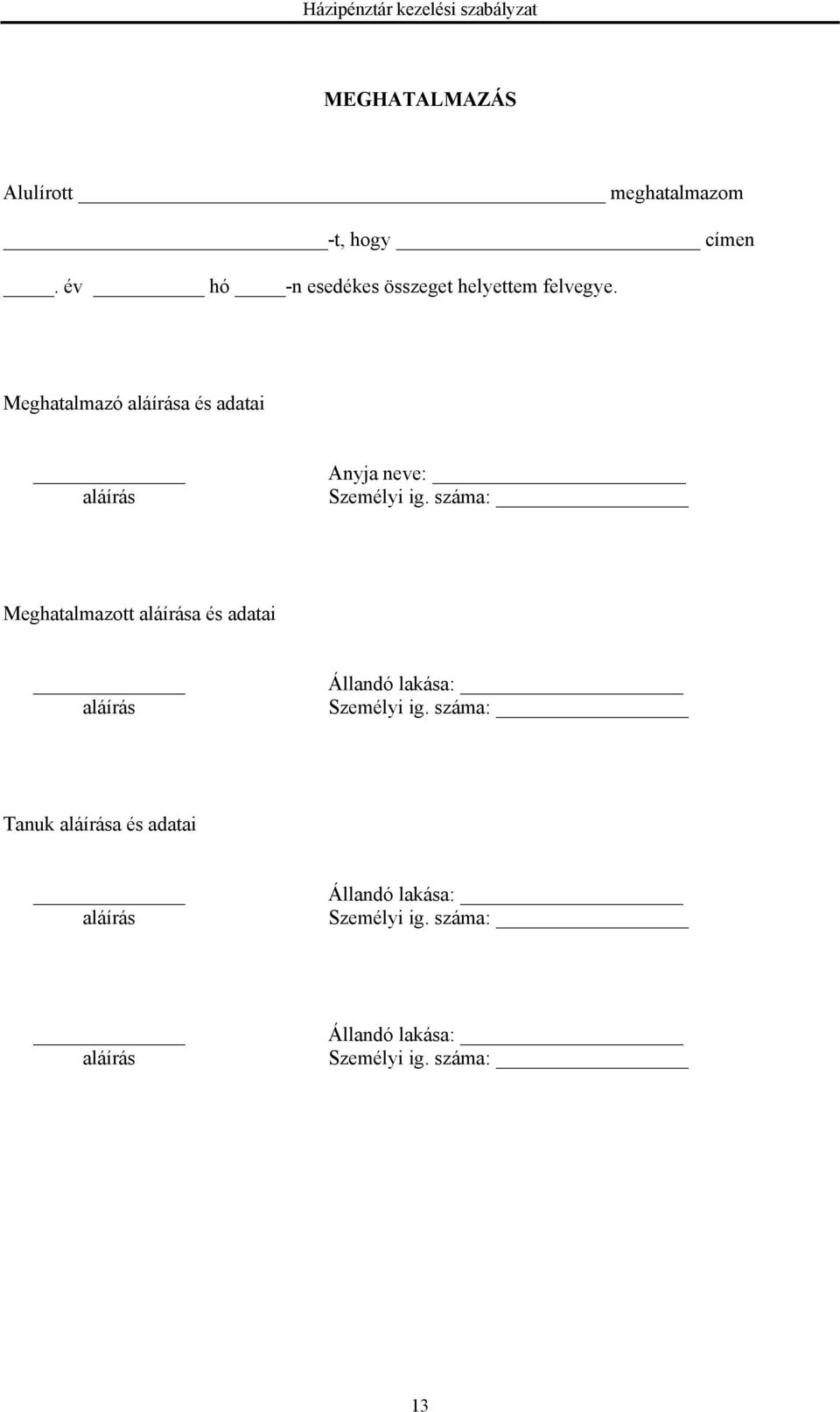Meghatalmazó aláírása és adatai aláírás Anyja neve: Személyi ig.