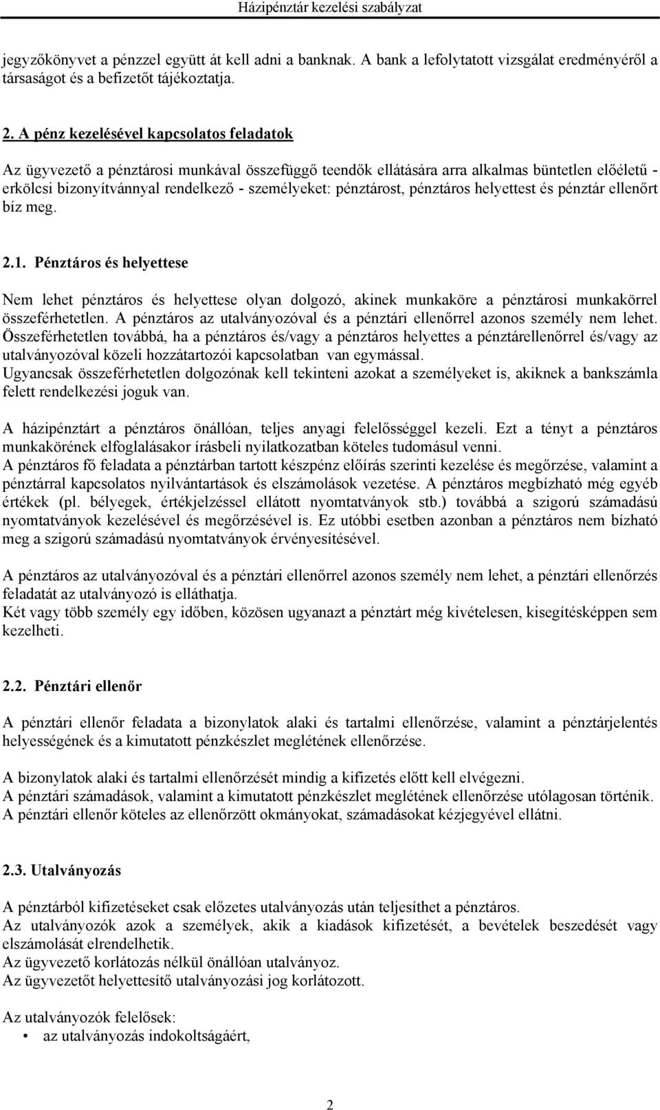 pénztárost, pénztáros helyettest és pénztár ellenőrt bíz meg. 2.1. Pénztáros és helyettese Nem lehet pénztáros és helyettese olyan dolgozó, akinek munkaköre a pénztárosi munkakörrel összeférhetetlen.