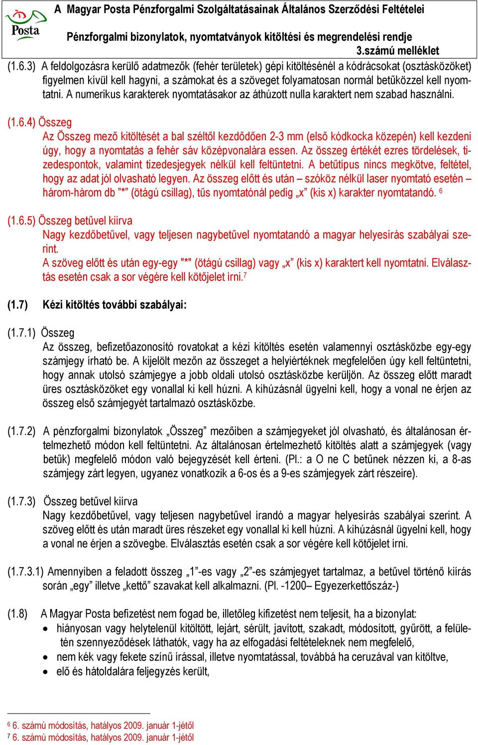 4) Összeg Az Összeg mező kitöltését a bal széltől kezdődően 2-3 mm (első kódkocka közepén) kell kezdeni úgy, hogy a nyomtatás a fehér sáv középvonalára essen.