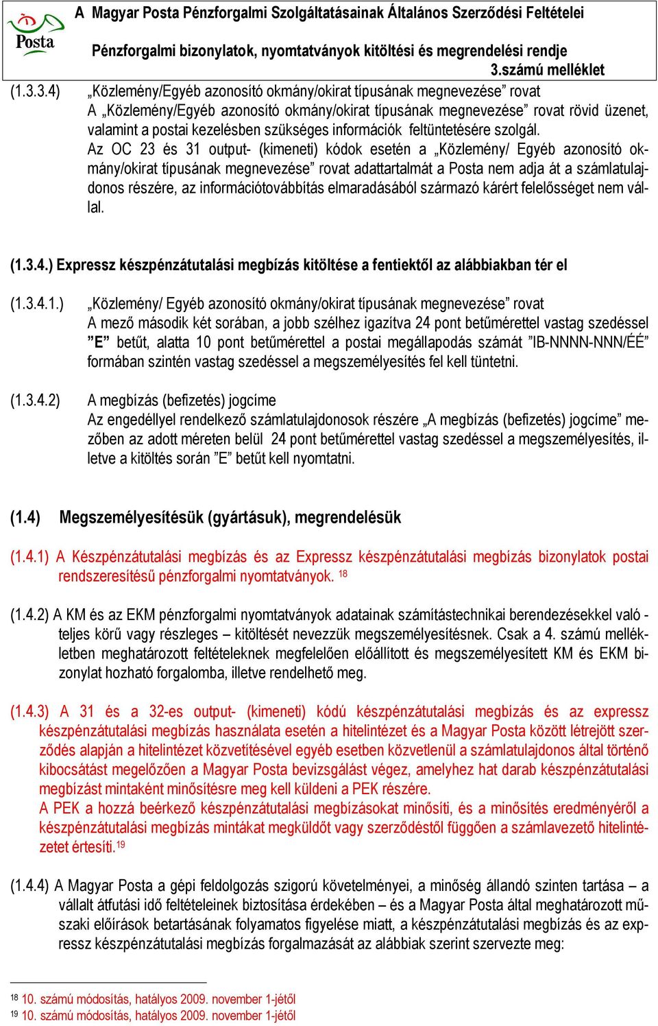 Az OC 23 és 31 output- (kimeneti) kódok esetén a Közlemény/ Egyéb azonosító okmány/okirat típusának megnevezése rovat adattartalmát a Posta nem adja át a számlatulajdonos részére, az