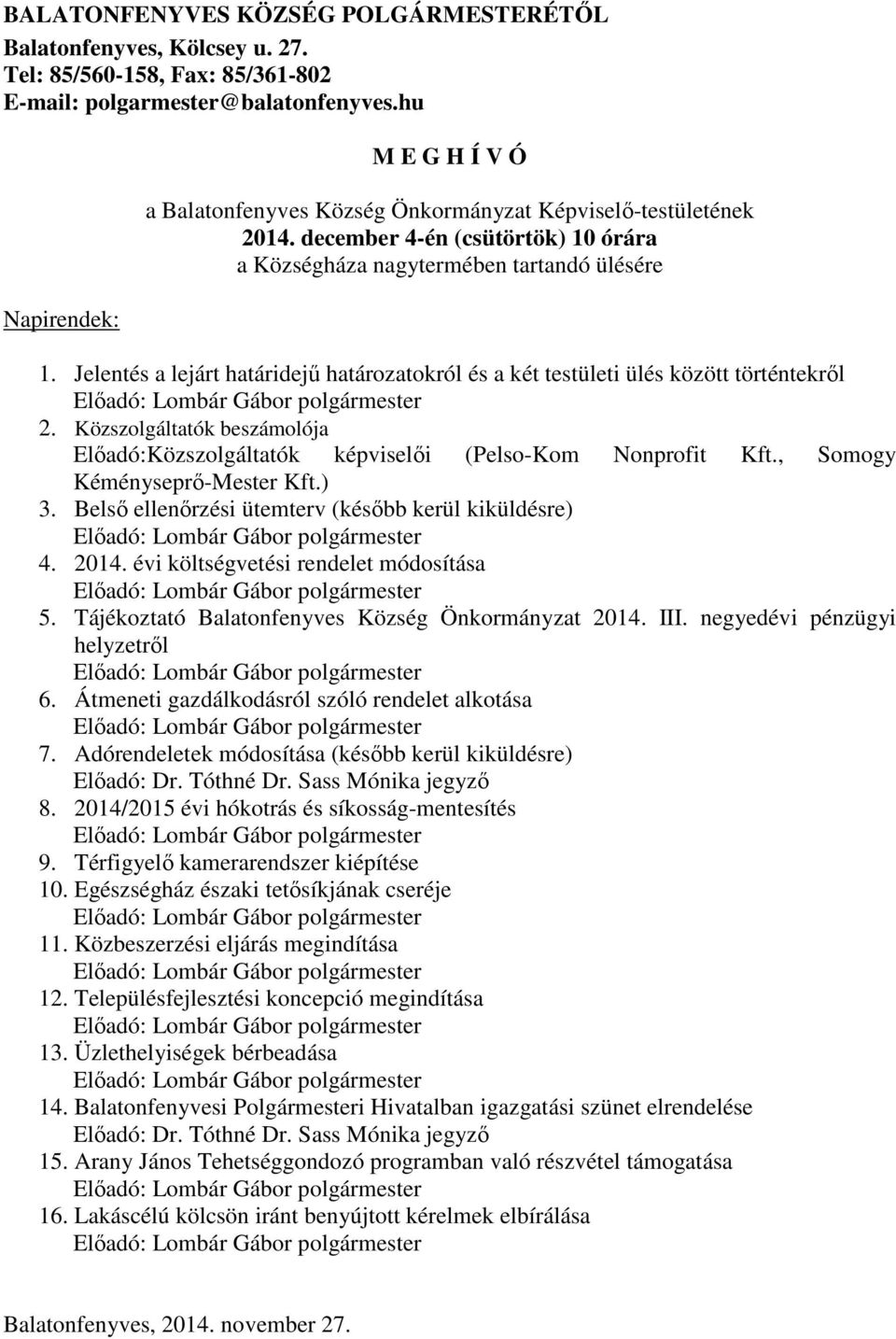 Jelentés a lejárt határidejű határozatokról és a két testületi ülés között történtekről Előadó: Lombár Gábor polgármester 2.