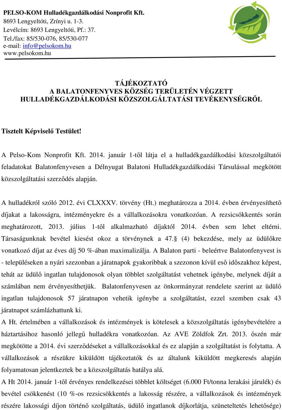 január 1-től látja el a hulladékgazdálkodási közszolgáltatói at Balatonfenyvesen a Délnyugat Balatoni Hulladékgazdálkodási Társulással megkötött közszolgáltatási szerződés alapján.