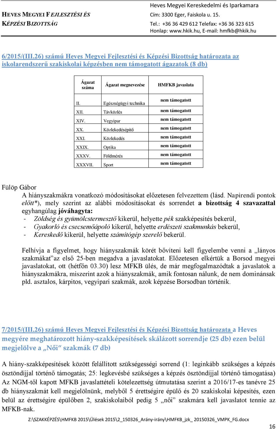 Sport nem Fülöp Gábor A hiányszakmákra vonatkozó módosításokat előzetesen felvezettem (lásd.