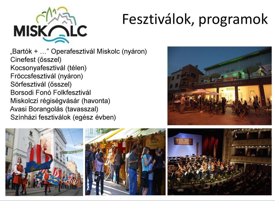 (ősszel) Borsodi Fonó Folkfesztivál Miskolczi régiségvásár (havonta)