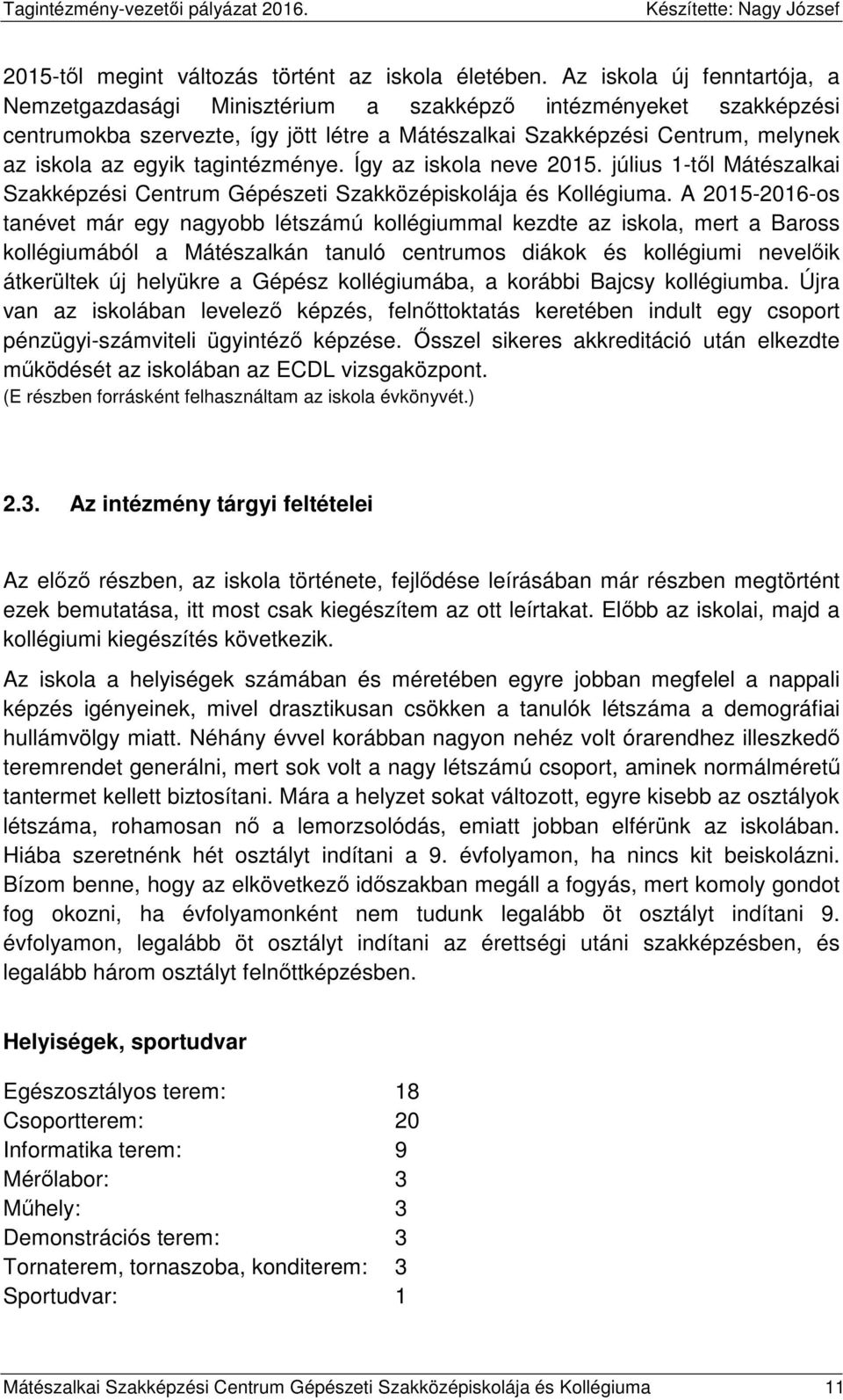 tagintézménye. Így az iskola neve 2015. július 1-től Mátészalkai Szakképzési Centrum Gépészeti Szakközépiskolája és Kollégiuma.