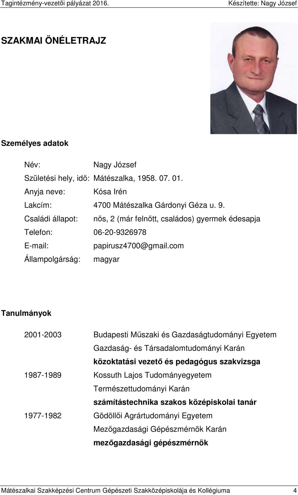 com Állampolgárság: magyar Tanulmányok 2001-2003 Budapesti Műszaki és Gazdaságtudományi Egyetem Gazdaság- és Társadalomtudományi Karán közoktatási vezető és pedagógus szakvizsga