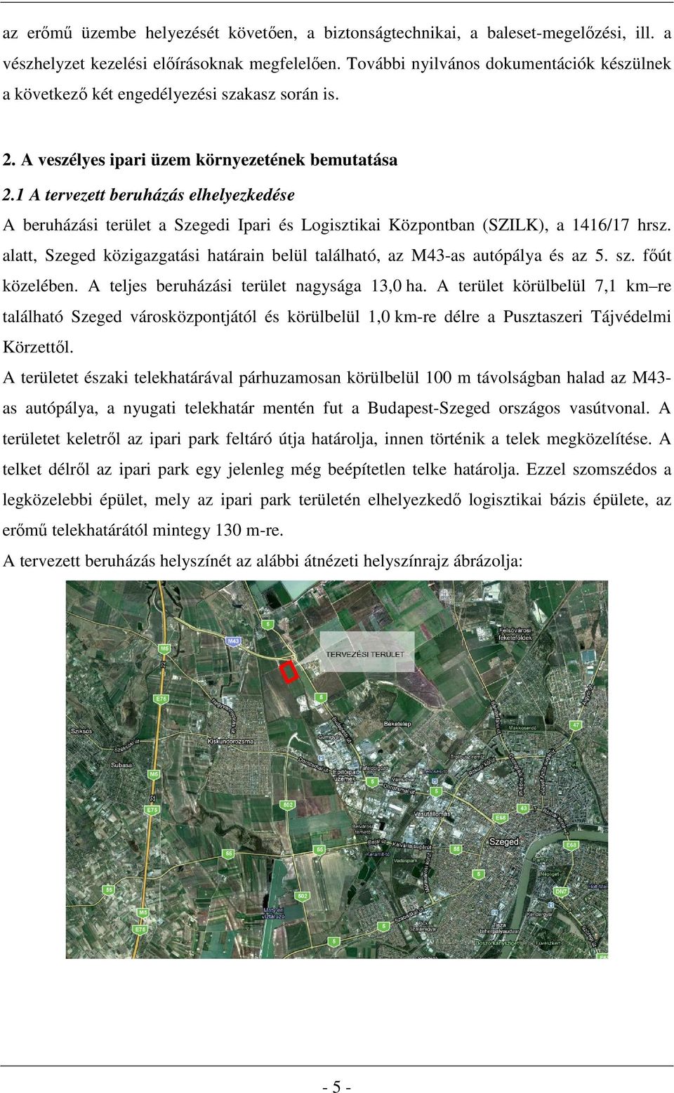 1 A tervezett beruházás elhelyezkedése A beruházási terület a Szegedi Ipari és Logisztikai Központban (SZILK), a 1416/17 hrsz.