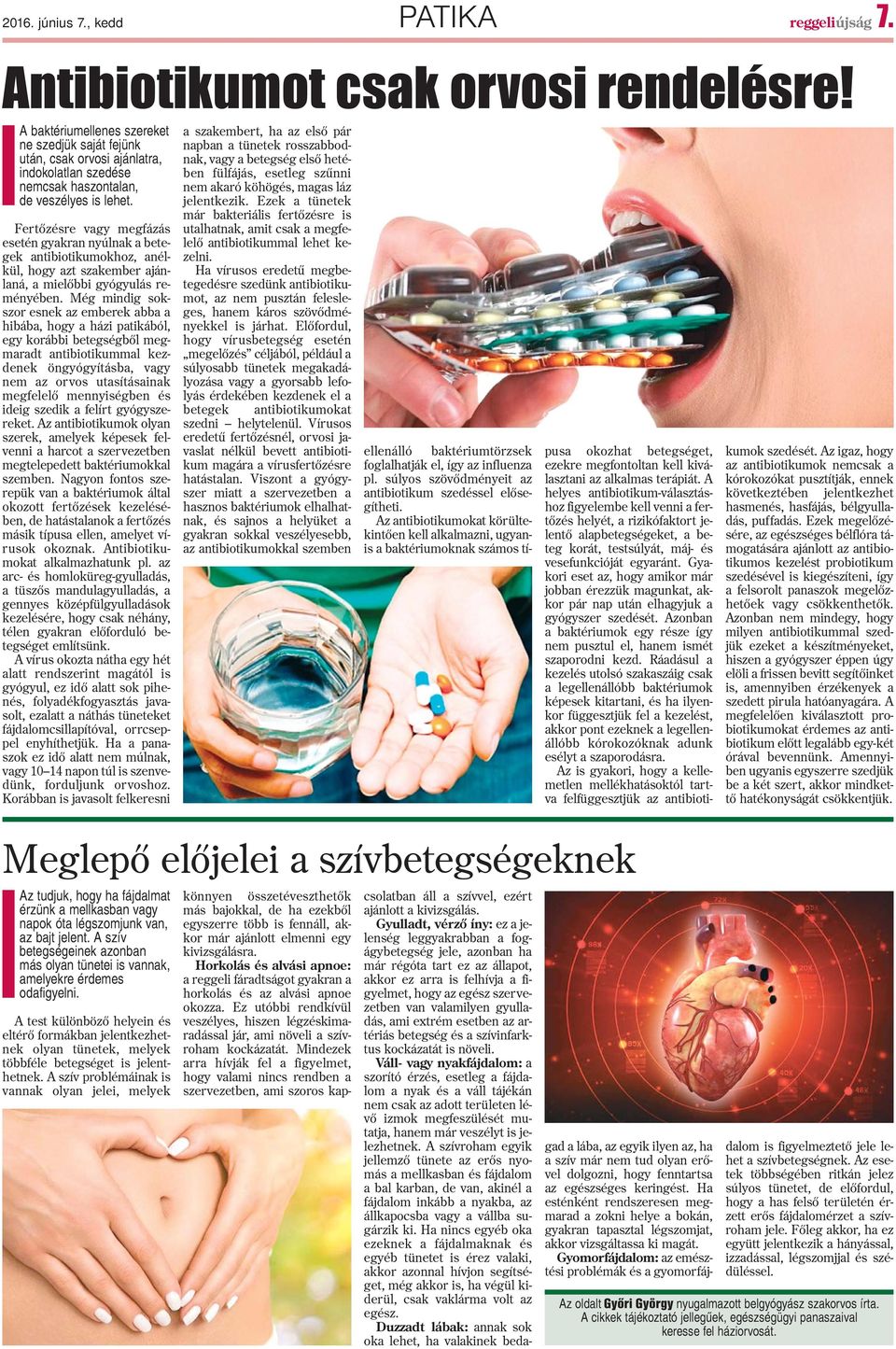 Fertõzésre vagy megfázás esetén gyakran nyúlnak a betegek antibiotikumokhoz, anélkül, hogy azt szakember ajánlaná, a mielõbbi gyógyulás reményében.