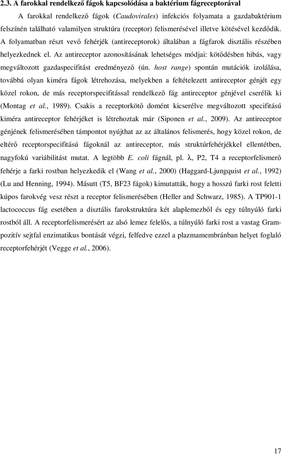 Az antireceptor azonosításának lehetséges módjai: kötıdésben hibás, vagy megváltozott gazdaspecifitást eredményezı (ún.