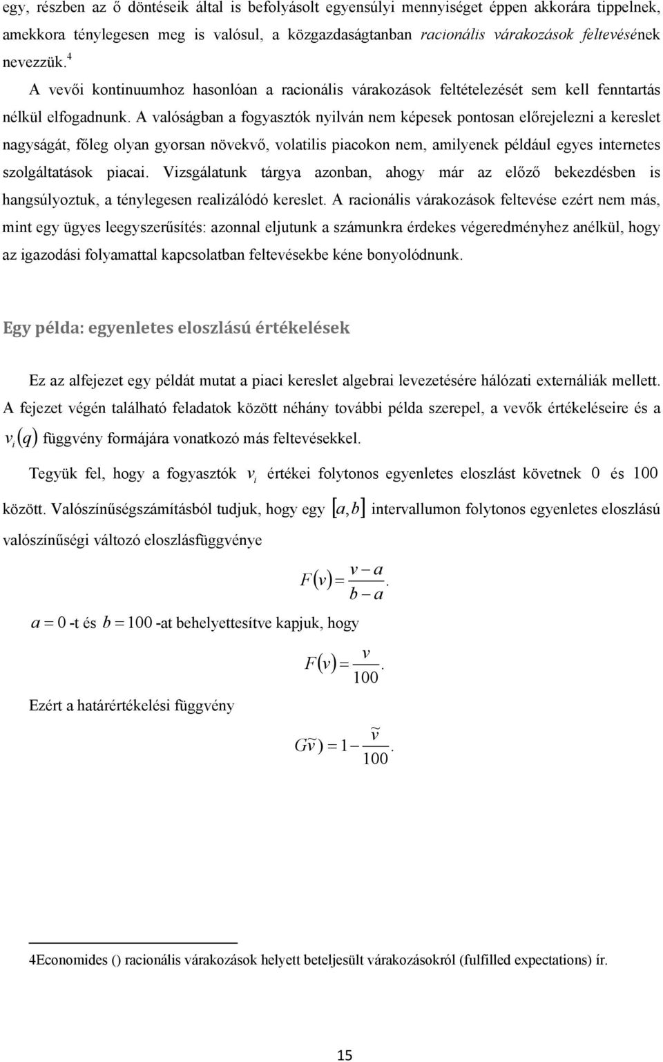 valóságban a fogyasztó nylván nem épese pontosan előrejelezn a ereslet nagyságát, főleg olyan gyorsan növevő, volatls pacoon nem, amlyene például egyes nternetes szolgáltatáso paca.