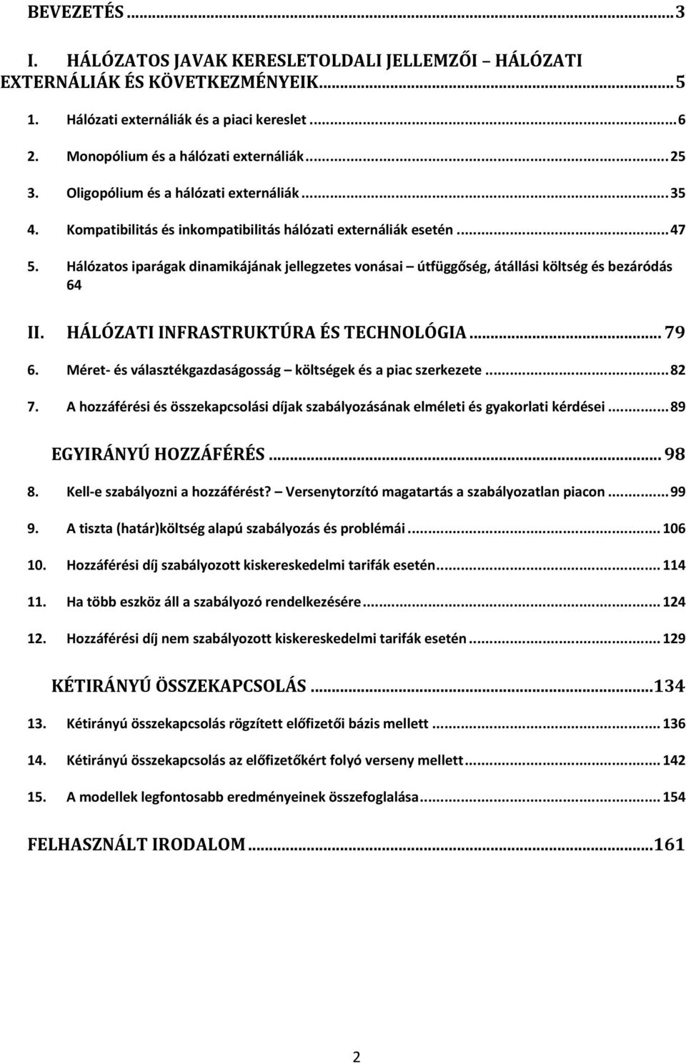 HÁLÓZTI INFRSTRUKTÚR ÉS TECHNOLÓGI... 79 6. Méret és választégazdaságosság öltsége és a pac szerezete... 8 7. hozzáférés és összeapcsolás díja szabályozásána elmélet és gyaorlat érdése.