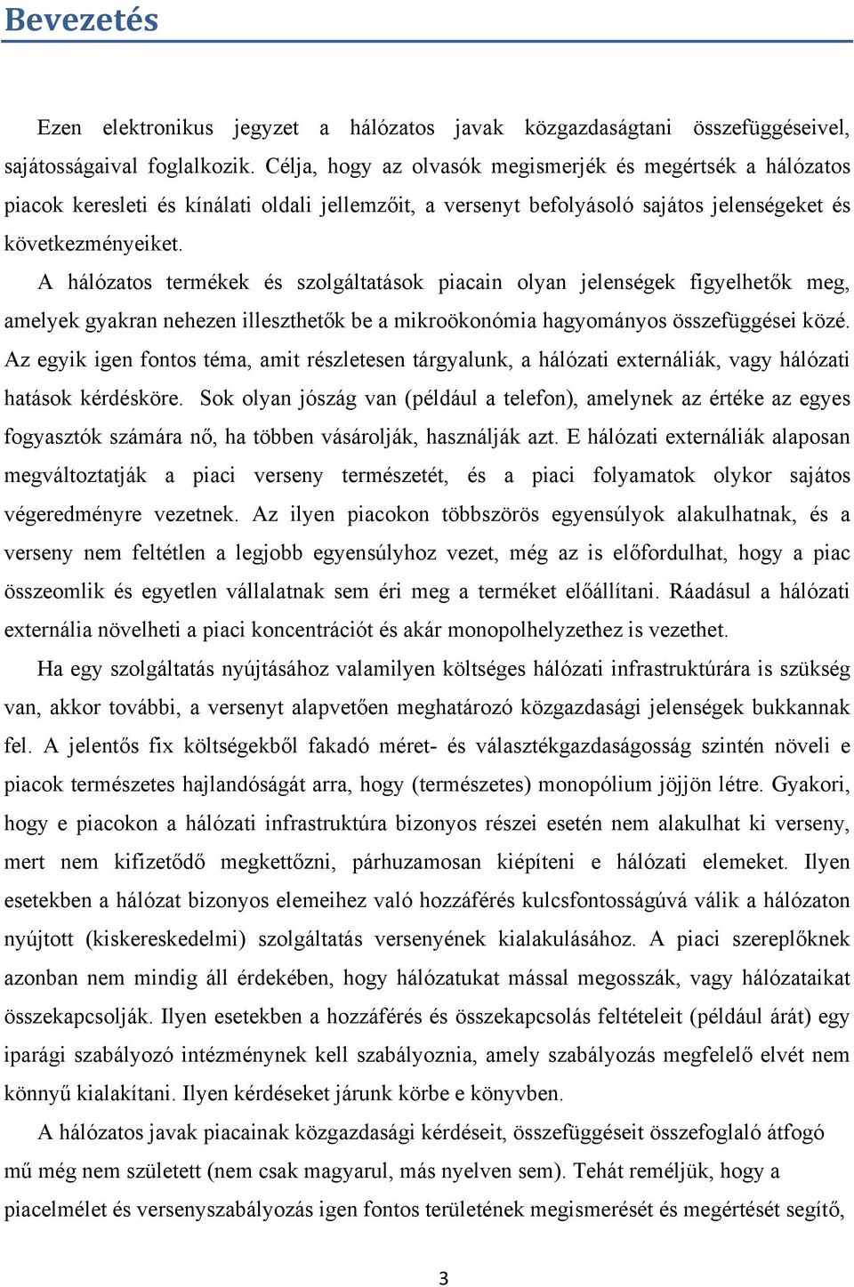 hálózatos termée és szolgáltatáso pacan olyan jelensége fgyelhető meg, amelye gyaran nehezen lleszthető be a mroöonóma hagyományos összefüggése özé.