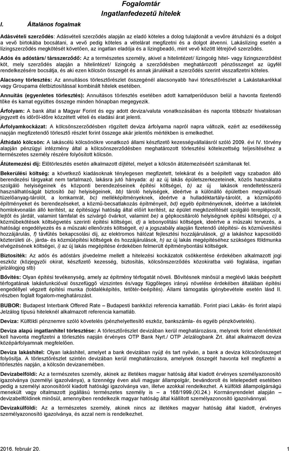 Lakáslízing esetén a lízingszerződés megkötését követően, az ingatlan eladója és a lízingbeadó, mint vevő között létrejövő szerződés.