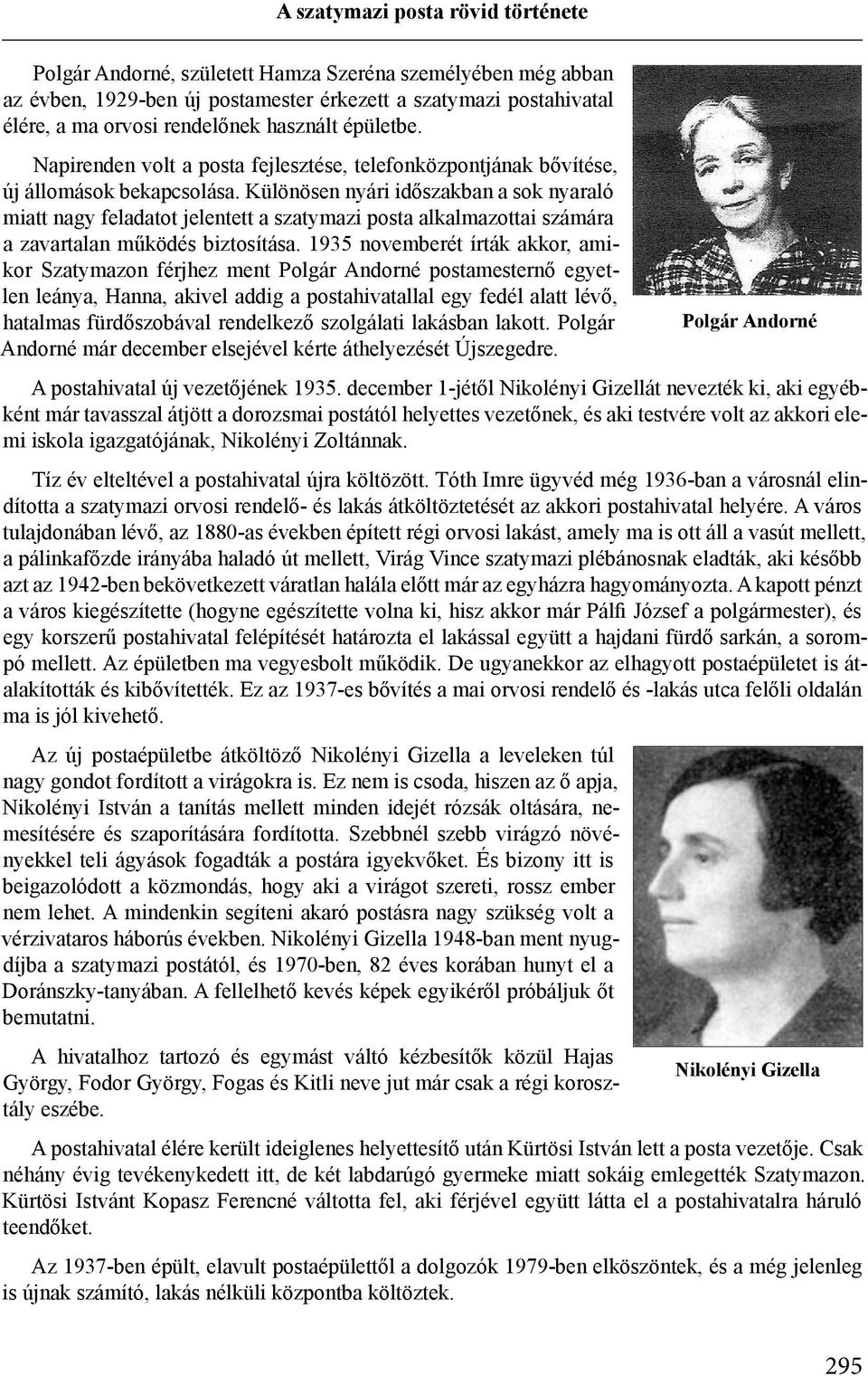 Különösen nyári időszakban a sok nyaraló miatt nagy feladatot jelentett a szatymazi posta alkalmazottai számára a zavartalan működés biztosítása.