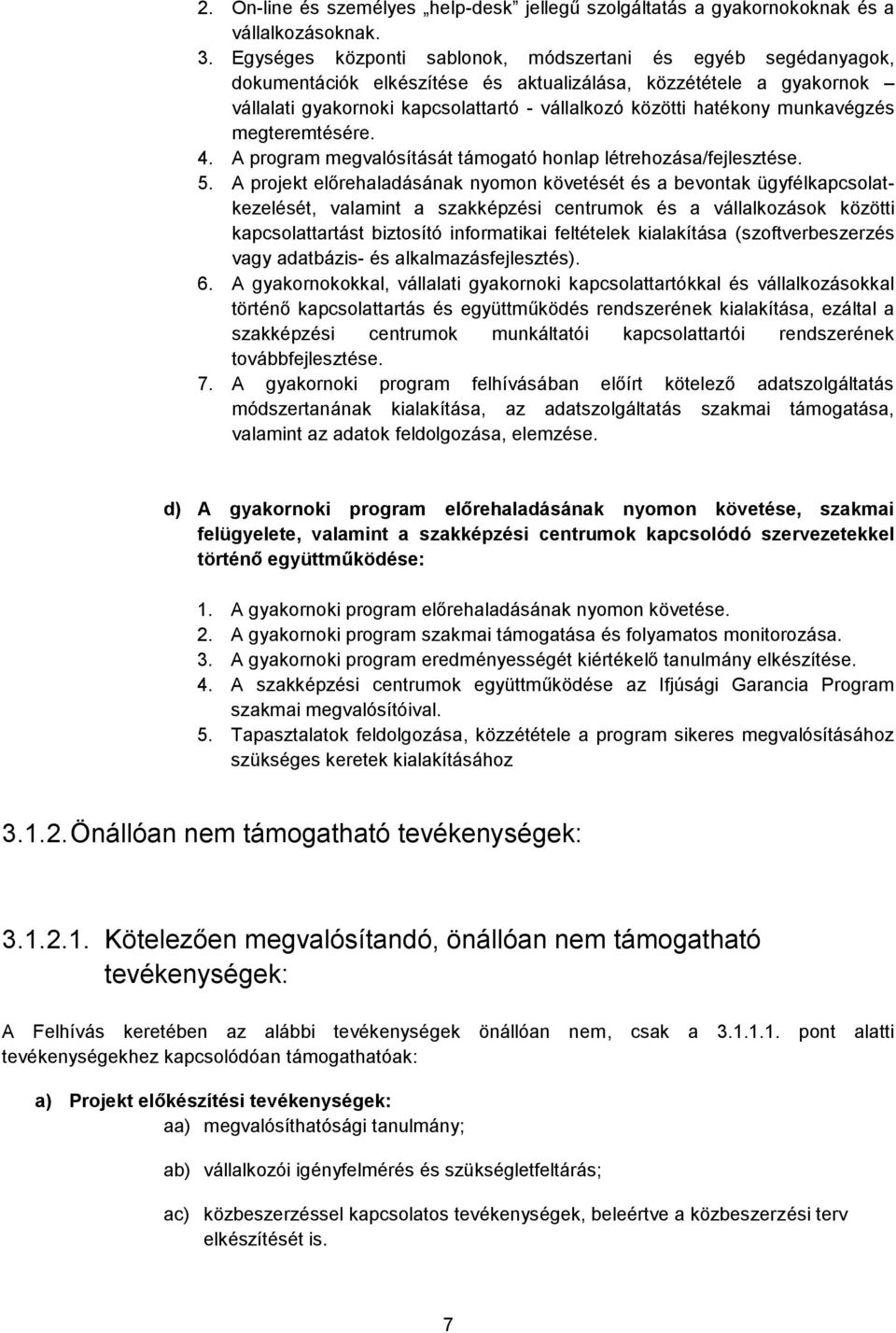 munkavégzés megteremtésére. 4. A program megvalósítását támogató honlap létrehozása/fejlesztése. 5.